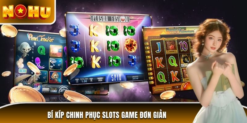 Bí kíp chinh phục slots game đơn giản