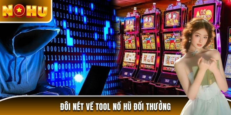 Đôi nét về tool nổ hũ đổi thưởng