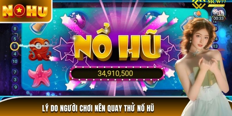 Lý do người chơi nên quay thử nổ hũ