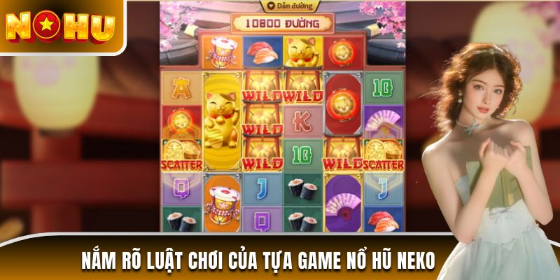 Nắm rõ luật chơi của tựa game nổ hũ Neko