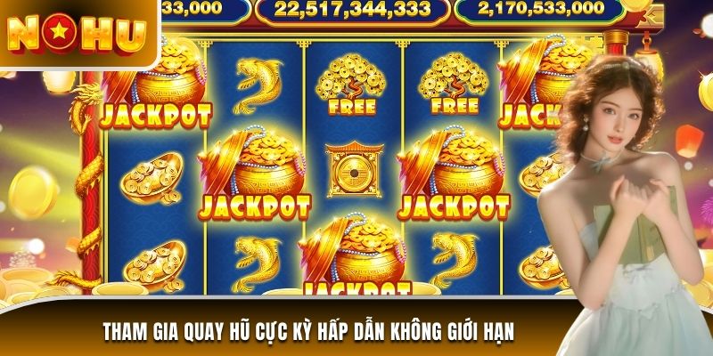 Tham gia quay hũ cực kỳ hấp dẫn không giới hạn