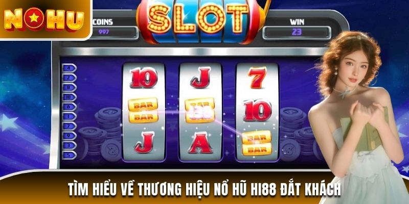 Tìm hiểu về thương hiệu nổ hũ Hi88 đắt khách